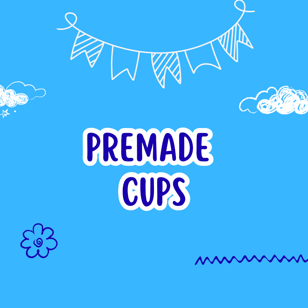 Premade Cups
